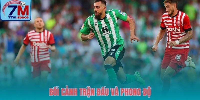 Tâm lý thi đấu đối lập trước thềm Girona vs Real Betis