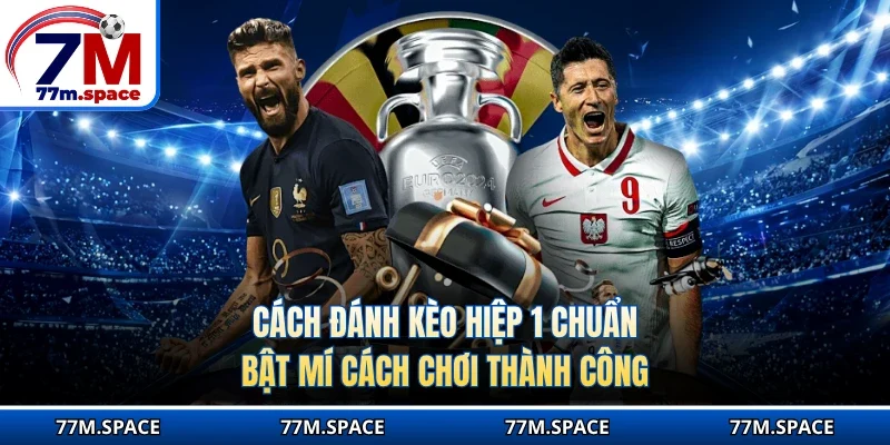 Cách đánh kèo hiệp 1 chuẩn