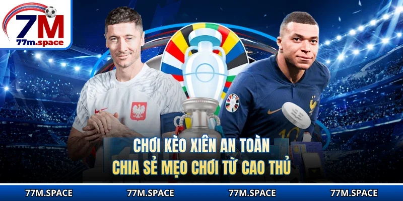 Chơi kèo xiên an toàn