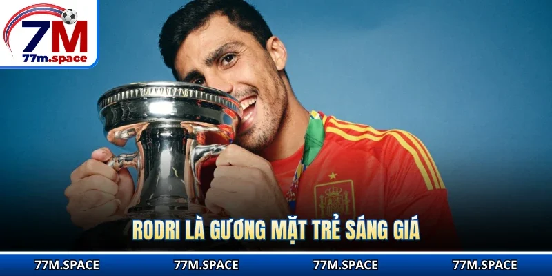 Rodri là gương mặt trẻ sáng giá