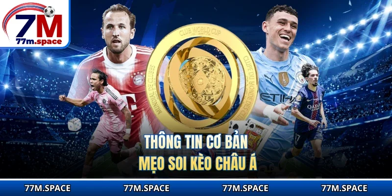 Thông tin cơ bản mẹo soi kèo Châu Á
