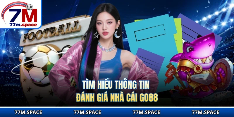 Tìm hiểu thông tin đánh giá nhà cái GO88