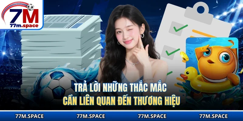Trả lời những thắc mắc cần liên quan đến thương hiệu
